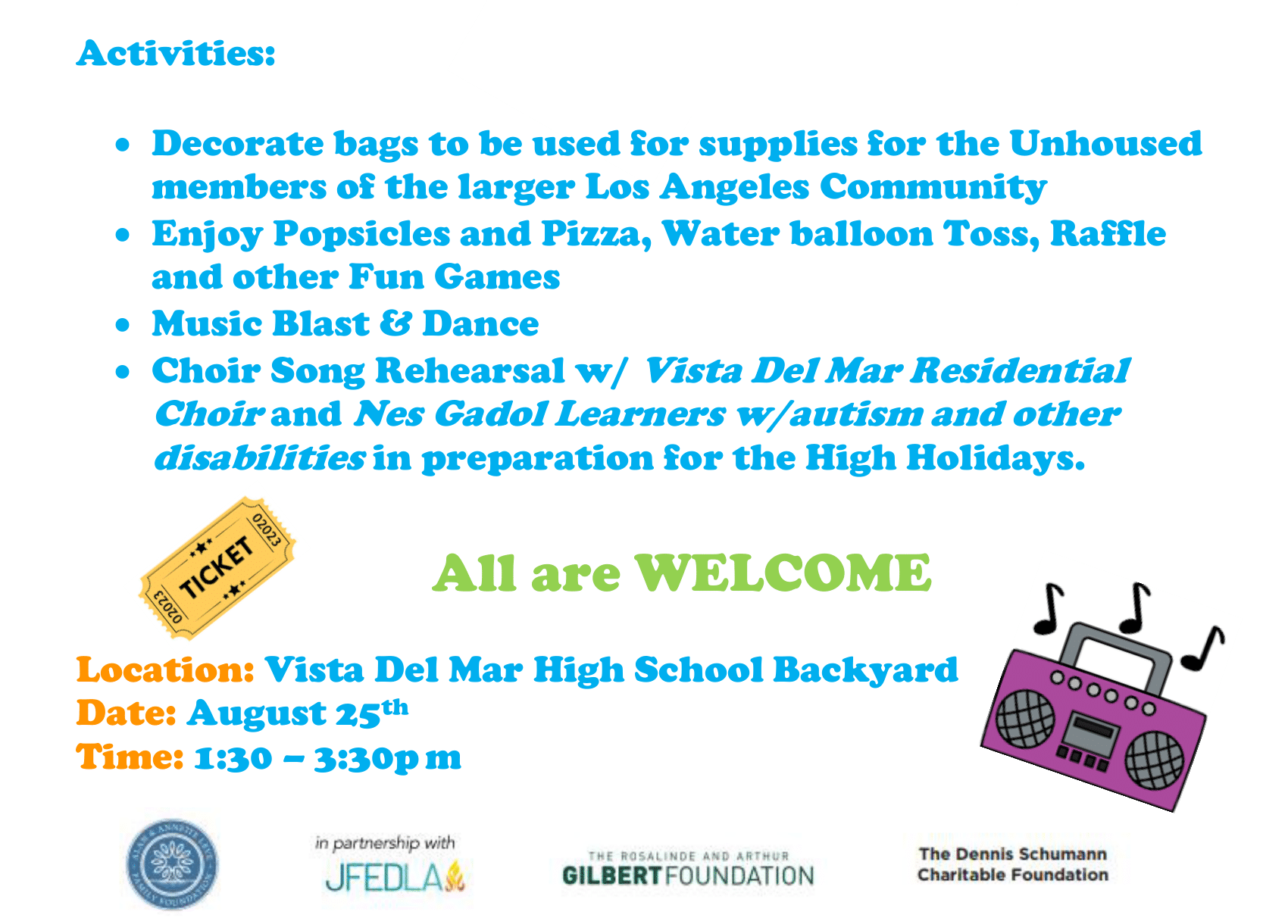 Activities: Decorate bags to be used for supplies for the Unhoused members of the larger Los Angeles Community; Enjoy Popsicles and Pizza, Water balloon Toss, Raffle and other Fun Games, Music Blast & Dance; Choir Song Rehearsal w/ Vista Del Mar Residential Choir and Nes Gadol Learners w/autism and other disabilities in preparation for the High Holidays